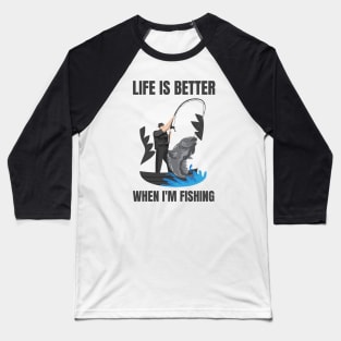 Life Is Better With Fishing Baseball T-Shirt